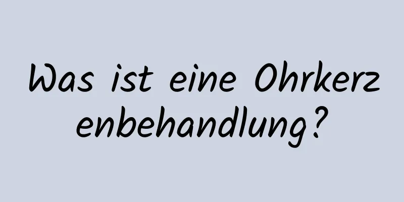 Was ist eine Ohrkerzenbehandlung?