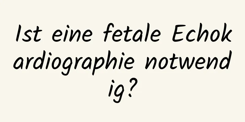 Ist eine fetale Echokardiographie notwendig?