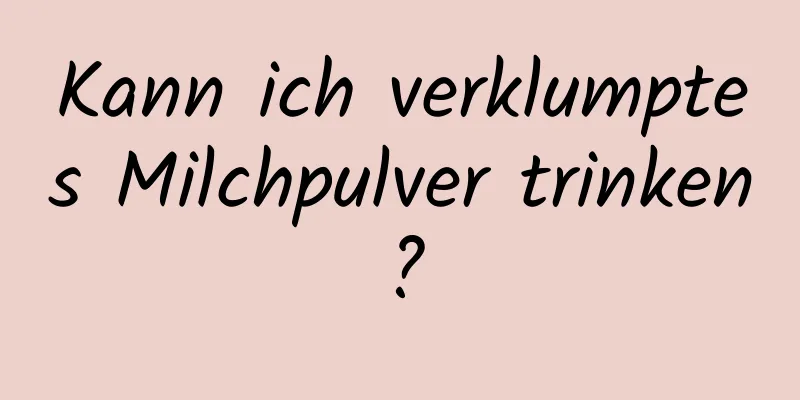 Kann ich verklumptes Milchpulver trinken?