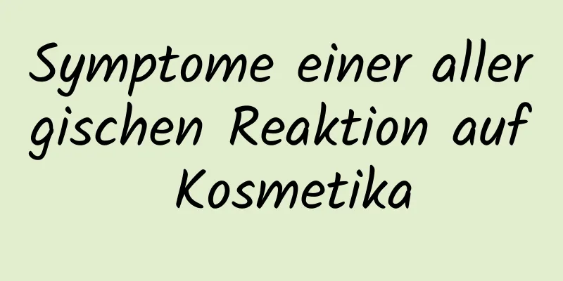 Symptome einer allergischen Reaktion auf Kosmetika