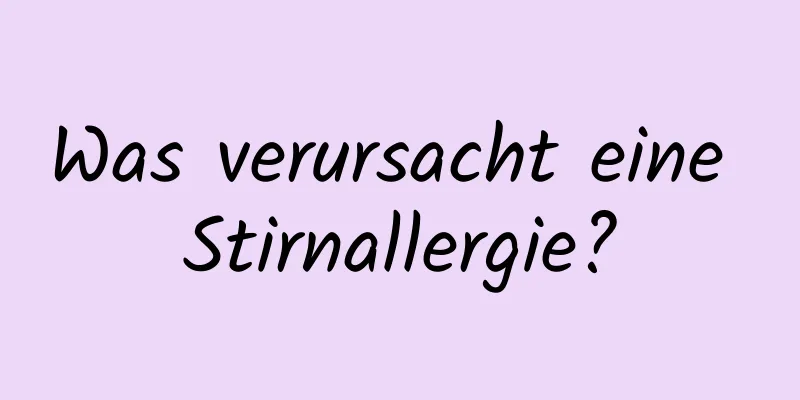 Was verursacht eine Stirnallergie?