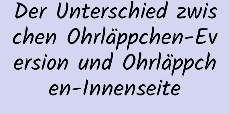 Der Unterschied zwischen Ohrläppchen-Eversion und Ohrläppchen-Innenseite