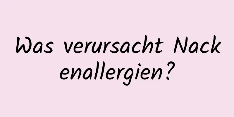 Was verursacht Nackenallergien?