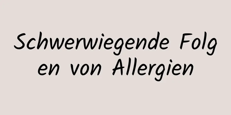 Schwerwiegende Folgen von Allergien