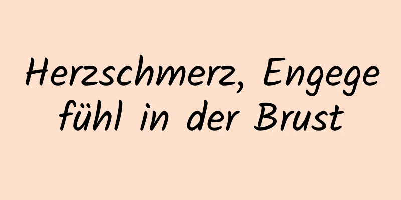 Herzschmerz, Engegefühl in der Brust
