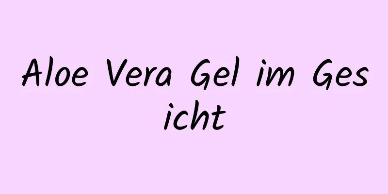 Aloe Vera Gel im Gesicht