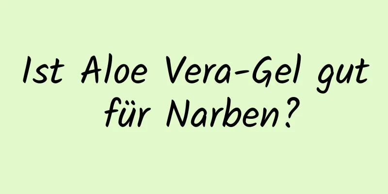 Ist Aloe Vera-Gel gut für Narben?