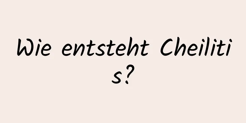 Wie entsteht Cheilitis?