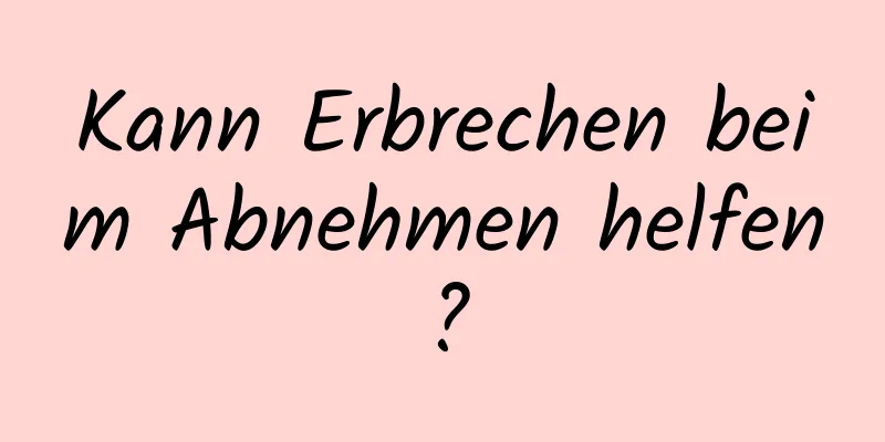 Kann Erbrechen beim Abnehmen helfen?