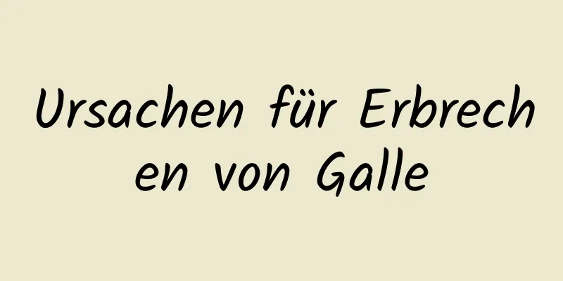 Ursachen für Erbrechen von Galle