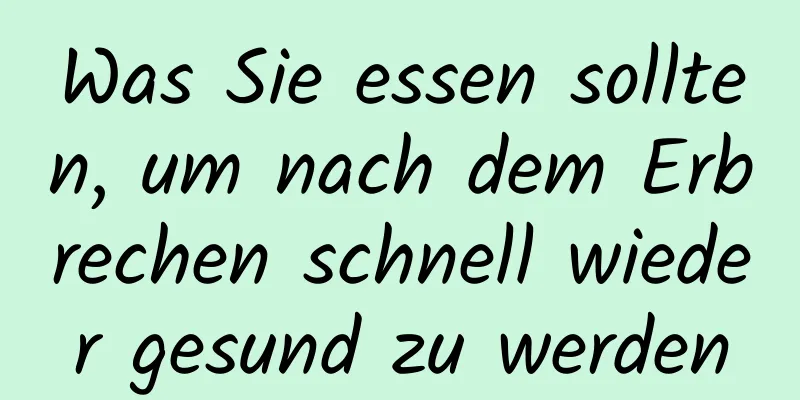 Was Sie essen sollten, um nach dem Erbrechen schnell wieder gesund zu werden