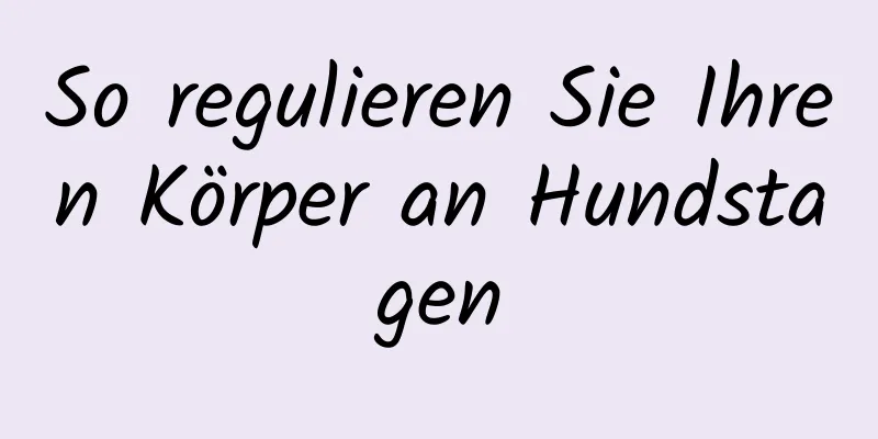 So regulieren Sie Ihren Körper an Hundstagen