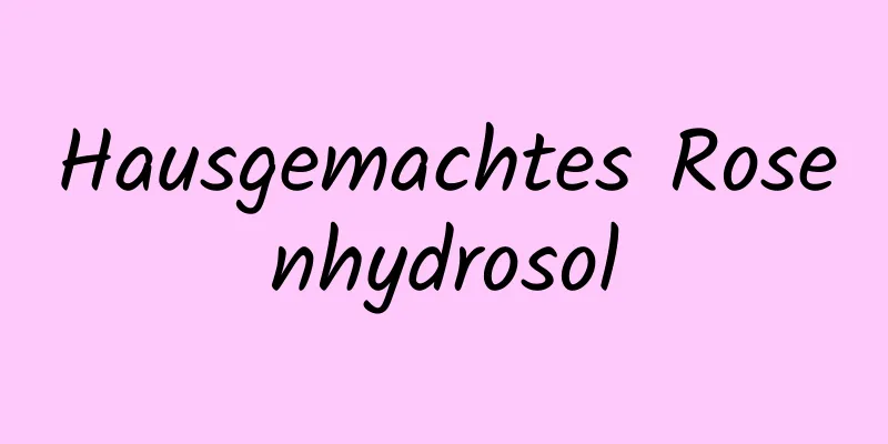 Hausgemachtes Rosenhydrosol