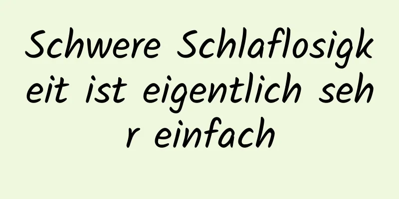 Schwere Schlaflosigkeit ist eigentlich sehr einfach