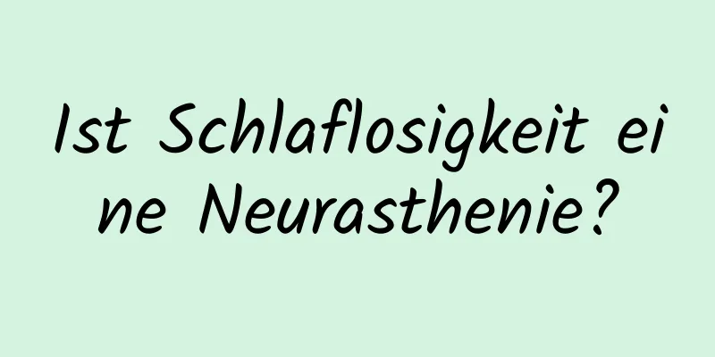 Ist Schlaflosigkeit eine Neurasthenie?