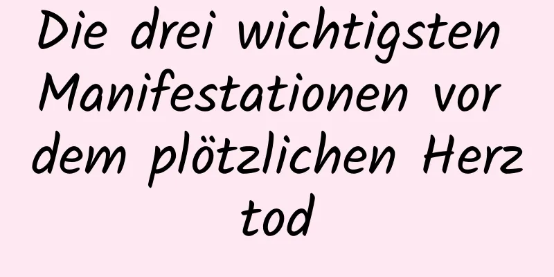 Die drei wichtigsten Manifestationen vor dem plötzlichen Herztod