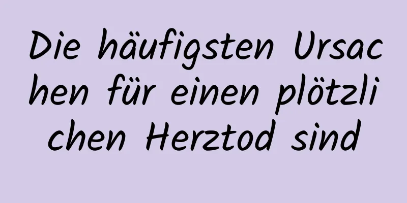 Die häufigsten Ursachen für einen plötzlichen Herztod sind