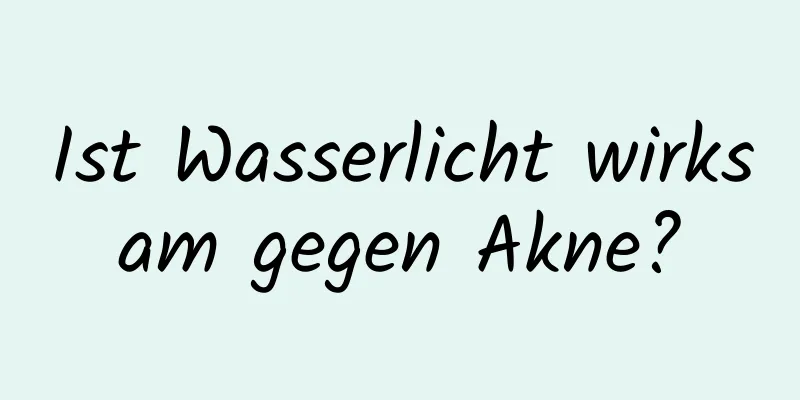 Ist Wasserlicht wirksam gegen Akne?