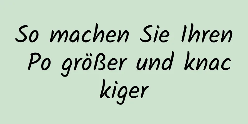 So machen Sie Ihren Po größer und knackiger