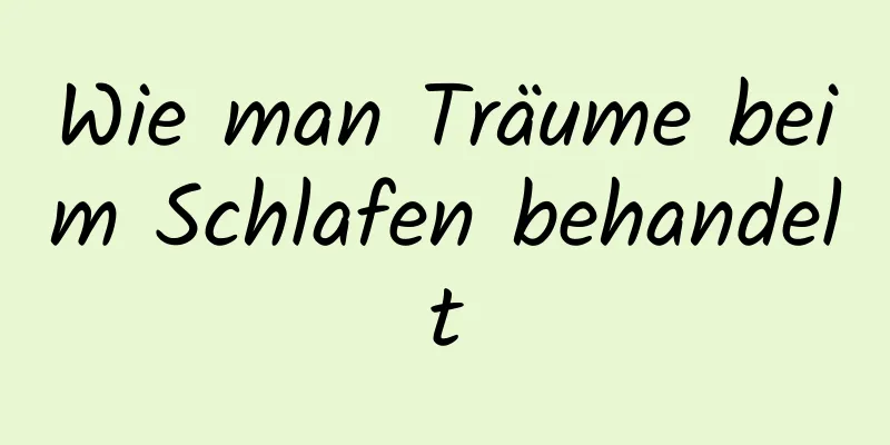 Wie man Träume beim Schlafen behandelt