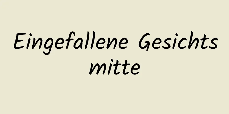 Eingefallene Gesichtsmitte