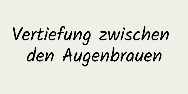 Vertiefung zwischen den Augenbrauen