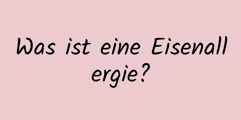 Was ist eine Eisenallergie?