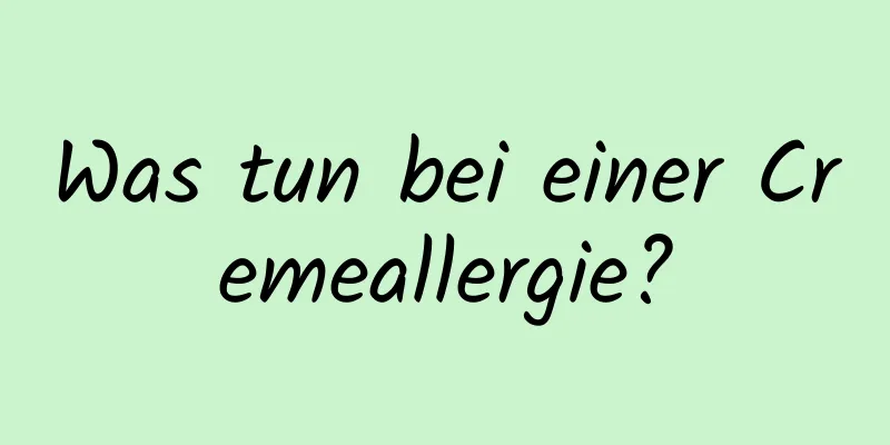Was tun bei einer Cremeallergie?