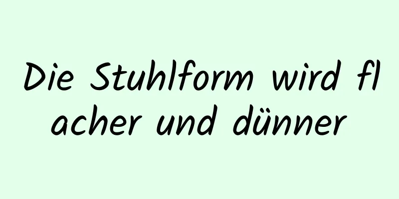 Die Stuhlform wird flacher und dünner