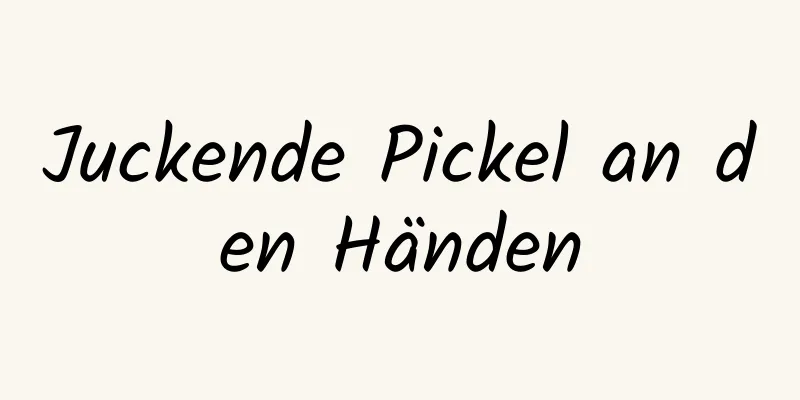 Juckende Pickel an den Händen