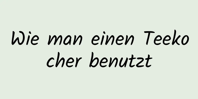 Wie man einen Teekocher benutzt