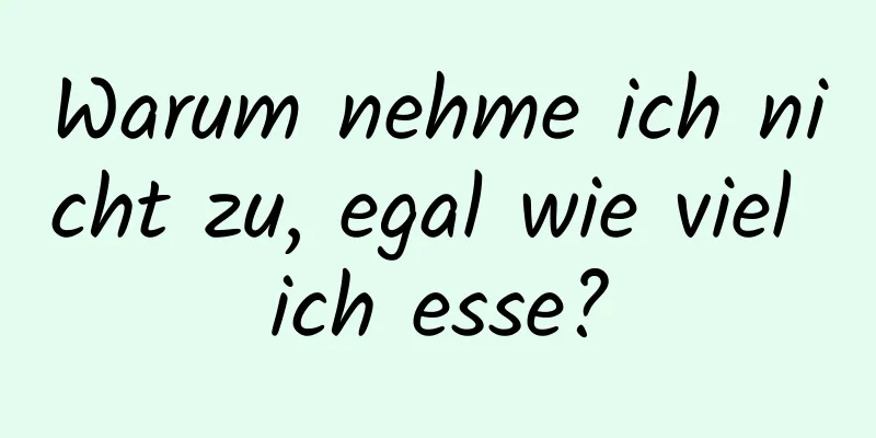 Warum nehme ich nicht zu, egal wie viel ich esse?