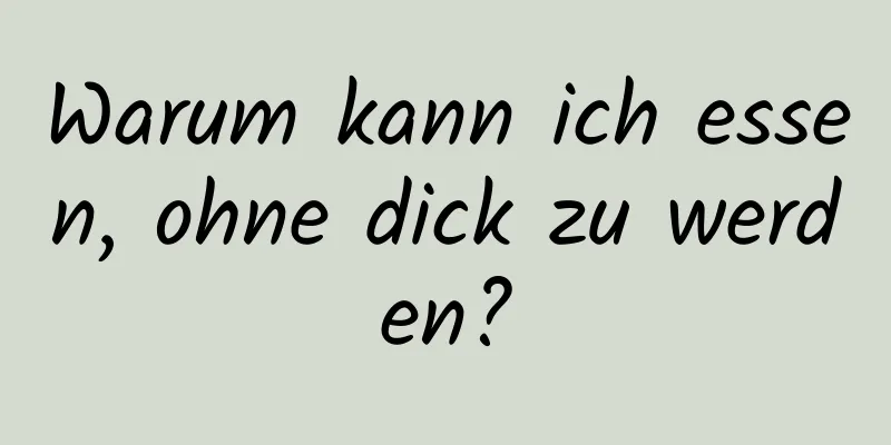 Warum kann ich essen, ohne dick zu werden?