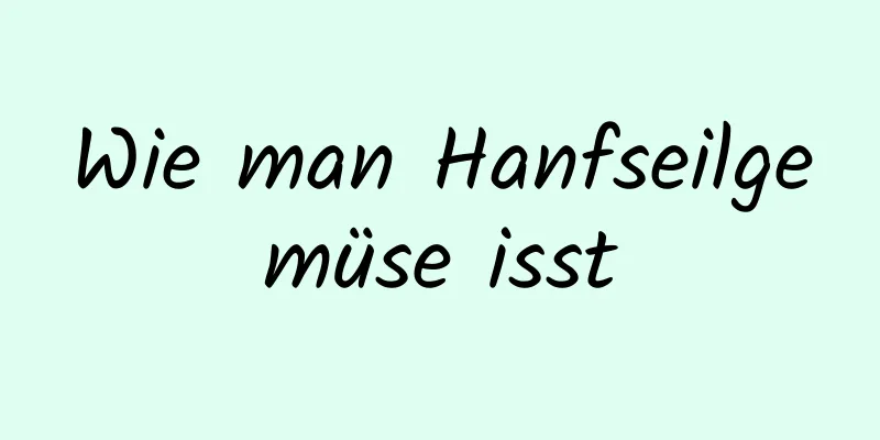 Wie man Hanfseilgemüse isst