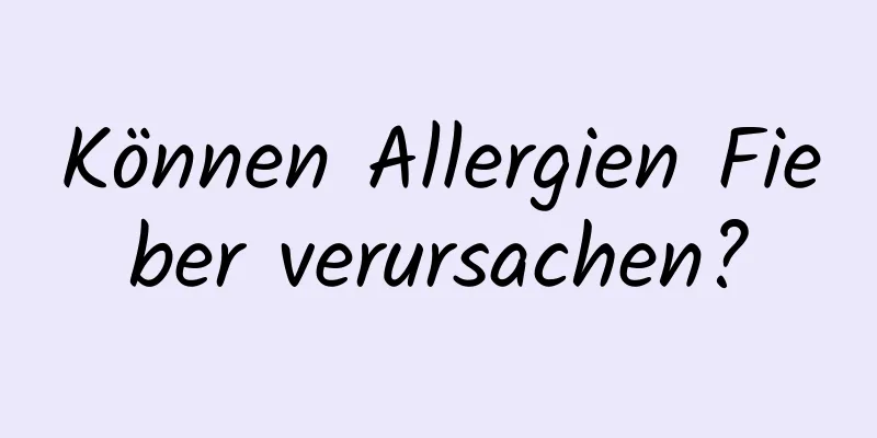 Können Allergien Fieber verursachen?