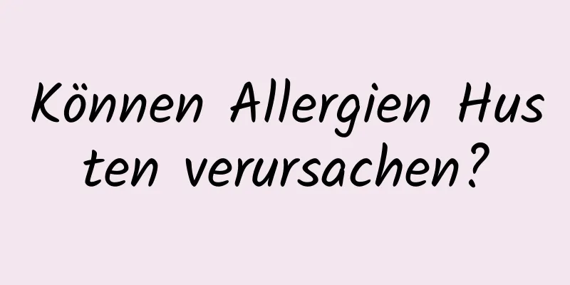 Können Allergien Husten verursachen?