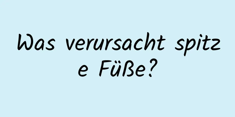 Was verursacht spitze Füße?