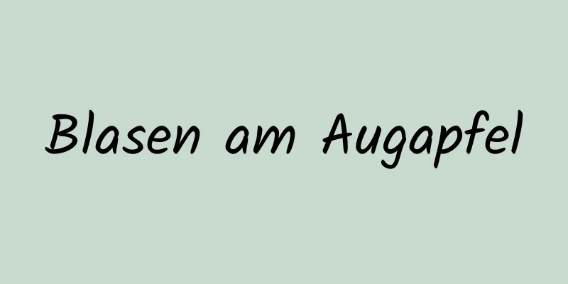 Blasen am Augapfel