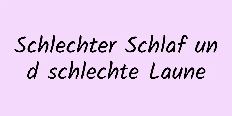 Schlechter Schlaf und schlechte Laune