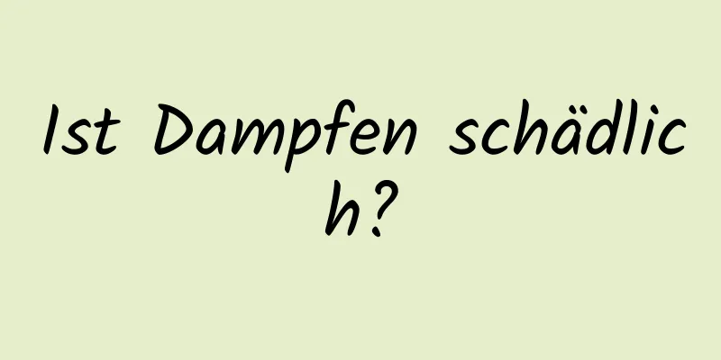 Ist Dampfen schädlich?