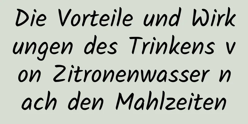 Die Vorteile und Wirkungen des Trinkens von Zitronenwasser nach den Mahlzeiten