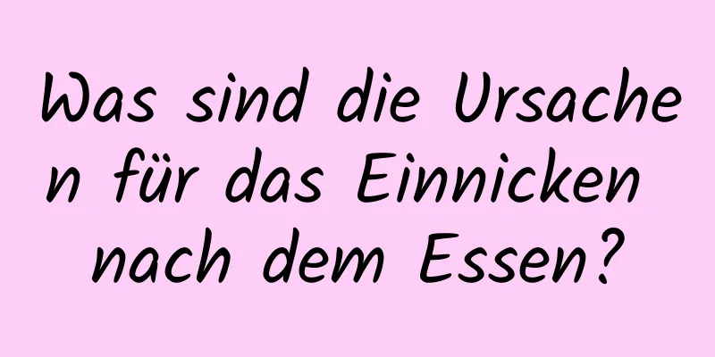 Was sind die Ursachen für das Einnicken nach dem Essen?
