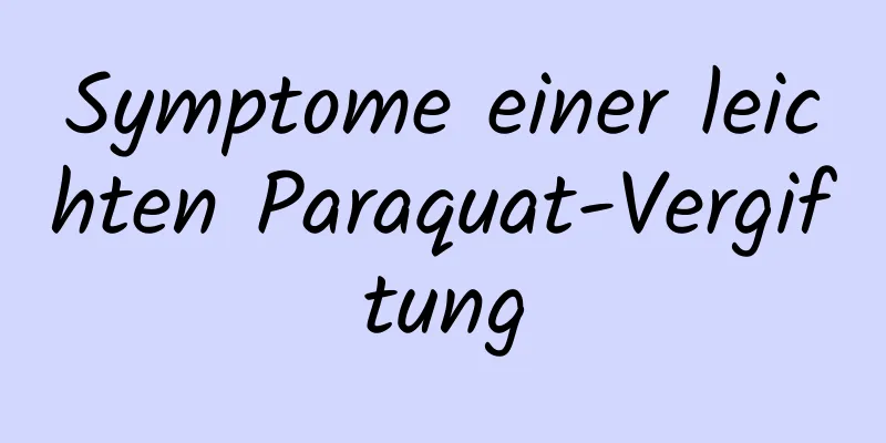Symptome einer leichten Paraquat-Vergiftung