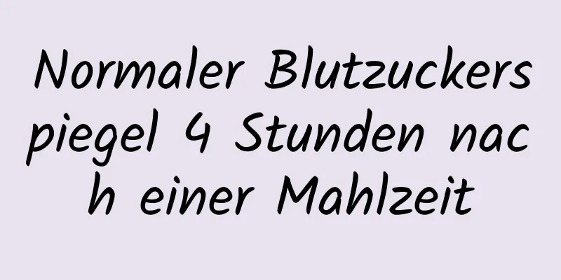 Normaler Blutzuckerspiegel 4 Stunden nach einer Mahlzeit