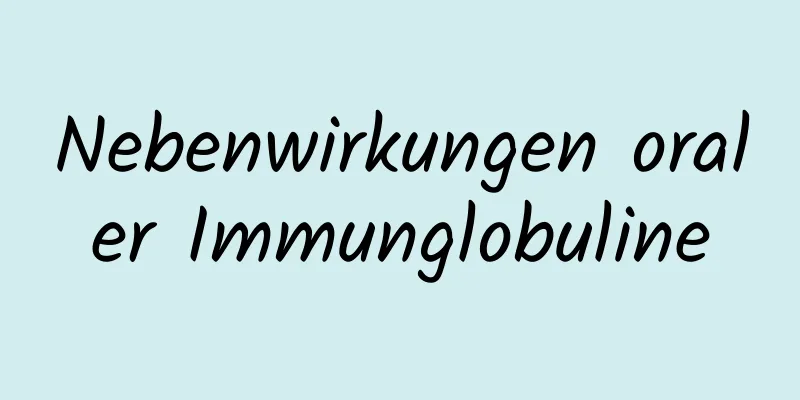 Nebenwirkungen oraler Immunglobuline