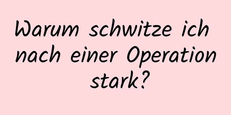 Warum schwitze ich nach einer Operation stark?