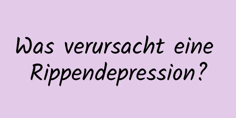 Was verursacht eine Rippendepression?