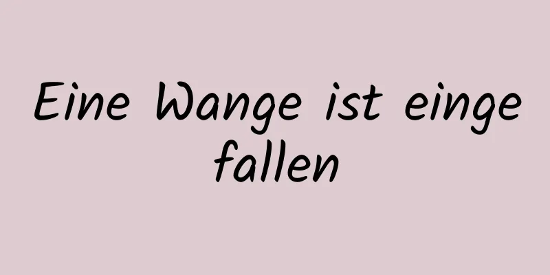 Eine Wange ist eingefallen