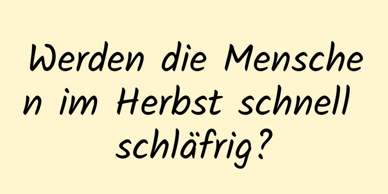 Werden die Menschen im Herbst schnell schläfrig?