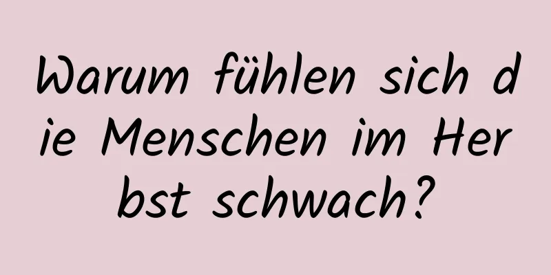 Warum fühlen sich die Menschen im Herbst schwach?